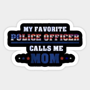 My Favorite Police Officer Calls Me Mom - for a proud Mother Sticker